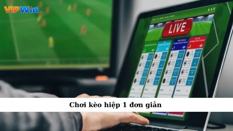 Chơi kèo hiệp 1 đơn giản